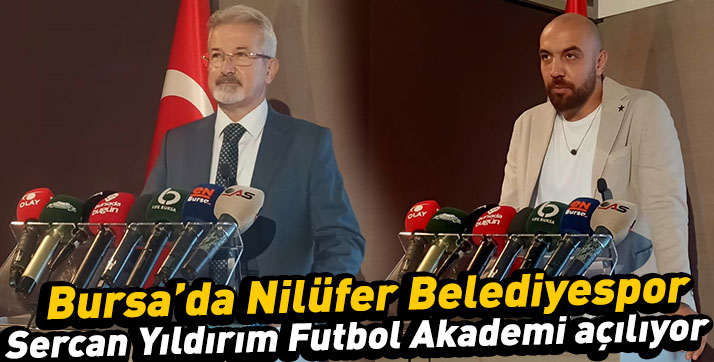 Bursa’da Nilüfer Belediyespor Sercan Yıldırım Futbol Akademi açılıyor