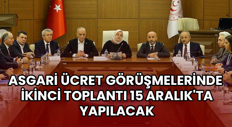 Asgari ücret görüşmelerinde ikinci toplantı 15 Aralık’ta