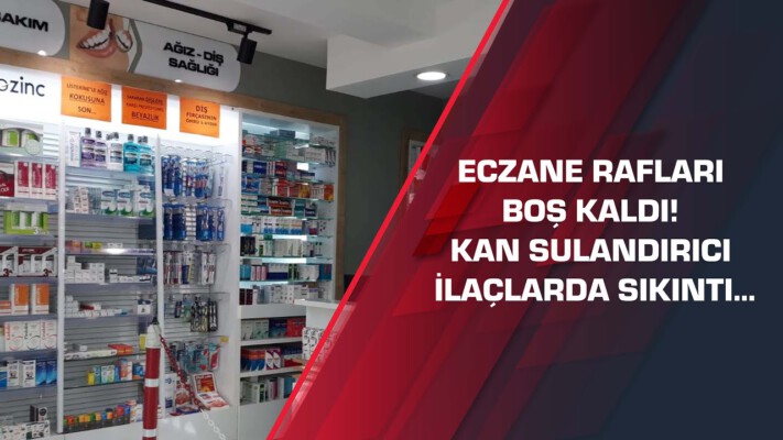 Eczane rafları boş kaldı! Kan sulandırıcı ilaçlarda sıkıntı…