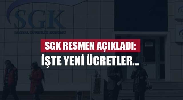 SGK resmen duyurdu: İşte yeni ücretler