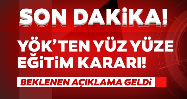 YÖK’ten yüz yüze eğitim kararı