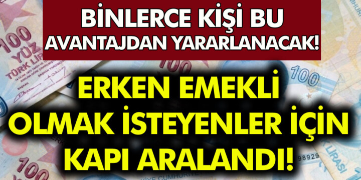 Avantajlı emeklilik geliyor! On binlerce kişi emekli edilecek…