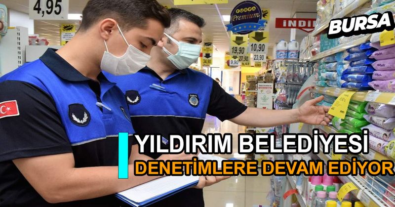 YILDIRIM BELEDİYESİ’NDEN ‘FAHİŞ FİYAT’ DENETİMİ