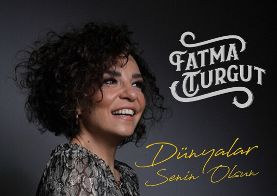 Fatma Turgut’un yeni single’ı “Dünyalar Senin Olsun Yayında!