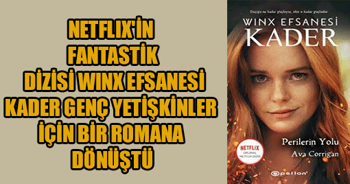 NETFLIX’İN FANTASTİK DİZİSİ WINX EFSANESİ: KADER, GENÇ YETİŞKİNLER İÇİN BİR ROMANA DÖNÜŞTÜ!