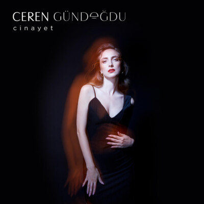 CEREN GÜNDOĞDU’DAN YENİ BİR SINGLE: CİNAYET