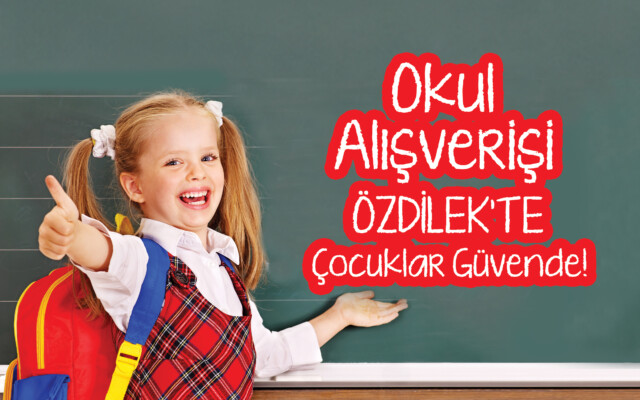 Okul Alışverişi Özdilek’te Çocuklar Güvende!