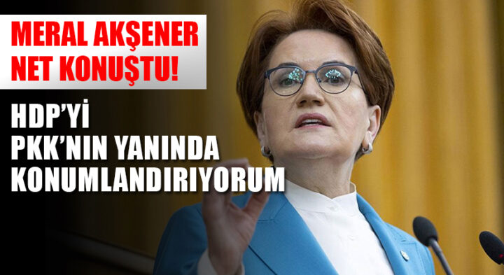 Akşener: HDP’yi PKK’nın yanında konumlandırıyorum