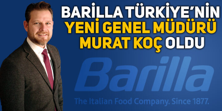 Barilla Türkiye’nin yeni Genel Müdürü Murat Koç oldu