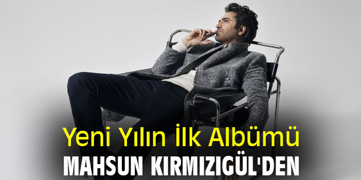 YENİ YILIN DÜNYADAKİ İLK ALBÜMÜ MAHSUN KIRMIZIGÜL “HOŞ GELDİN”