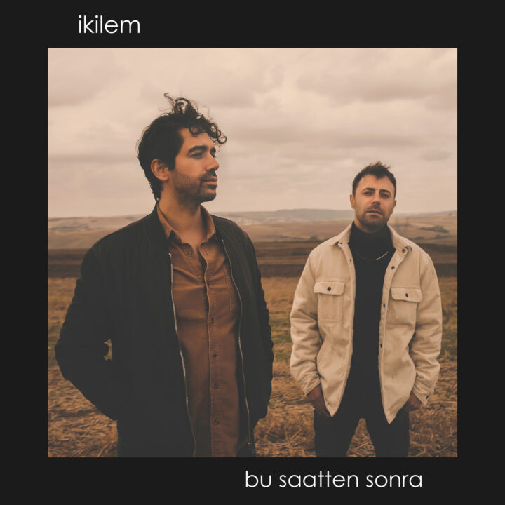 İkilem’den Yeni Şarkı Geldi “Bu Saatten Sonra” Tüm Platformlarda