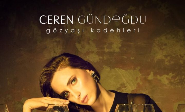 Ceren Gündoğdu’nun yeni şarkısı “Gözyaşı Kadehleri” yayında