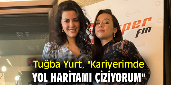 Kariyerimde yol haritamı çiziyorum