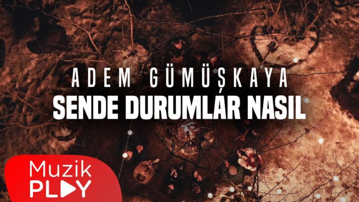 Adem Gümüşkaya’nın yeni şarkısı “Sende Durumlar Nasıl” yayında