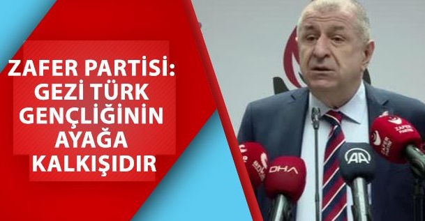 ’ZAFER PARTİSİ İÇİN GEZİ İLK GÜNLERDE ÖNCELİKLE GEÇMİŞİ OLAN VE BİRİKEN ENERJİSİYLE TÜRK GENÇLİĞİNİN AYAĞA KALKIŞIDIR’’