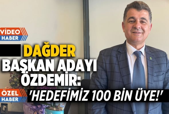 Özdemir: ‘Hedefimiz 100 bin üye!’