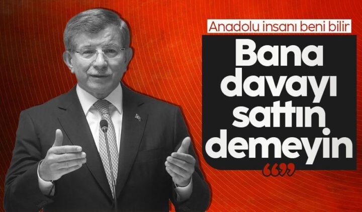 Davutoğlu: Davanı sattın demesinler