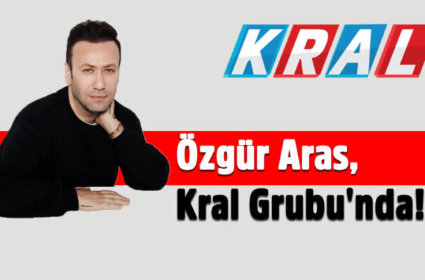 Özgür Aras, Kral Grubu’nda!