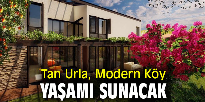 Tan Urla’dan Doğayla Uyumlu Modern Köy Yaşamı