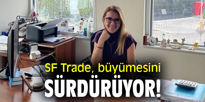 Sf Trade, Avrupa ve Amerika Pazarında Büyümeyi Sürdürüyor