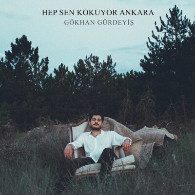 Gökhan Gürdeyiş “Hep Sen Kokuyor Ankara”