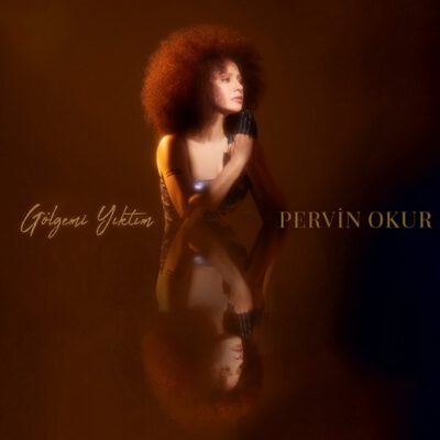 PERVİN OKUR’UN İLK SINGLE ÇALIŞMASI: “GÖLGEMİ YIKTIM” YAYINDA!