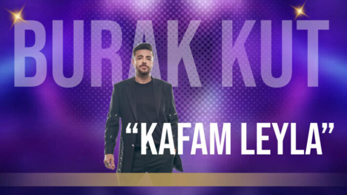 BURAK KUT: “KAFAM LEYLA”