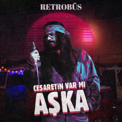 Retrobüs’ün single’ı “Cesaretin Var Mı Aşka” yayında