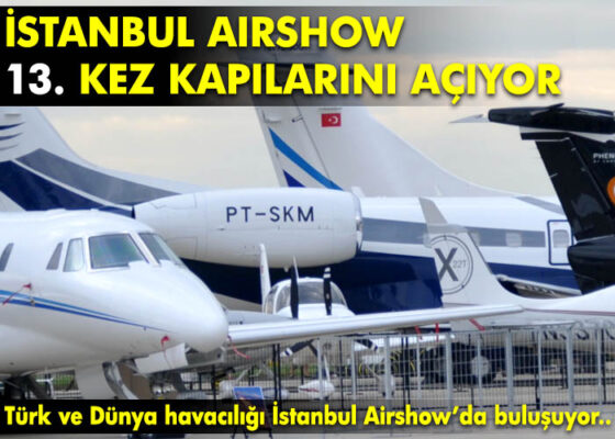 Salgına inat büyüyen Türk sivil havacılığı İstanbul Airshow’da buluşuyor