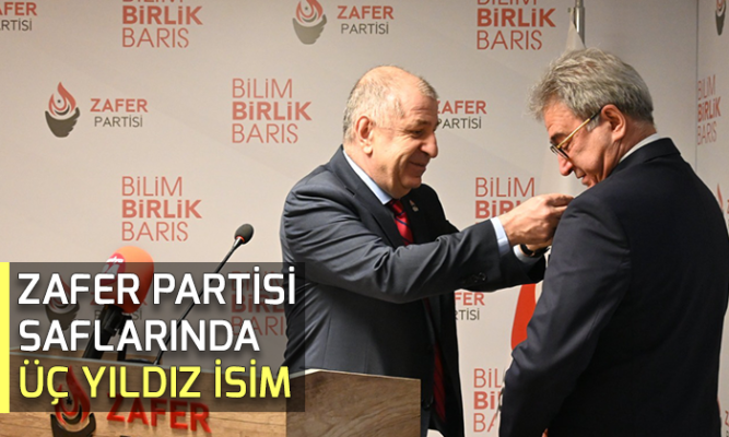 ZAFER PARTİSİ SAFLARINDA ÜÇ YILDIZ İSİM