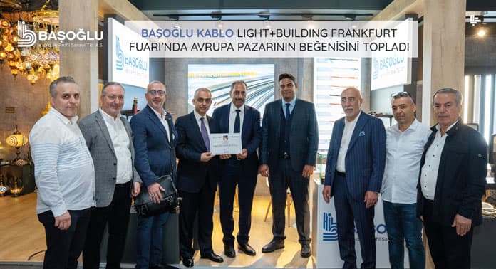 BAŞOĞLU KABLO LIGHT+BUILDING FRANKFURT FUARI’NDA AVRUPA PAZARININ BEĞENİSİNİ TOPLADI