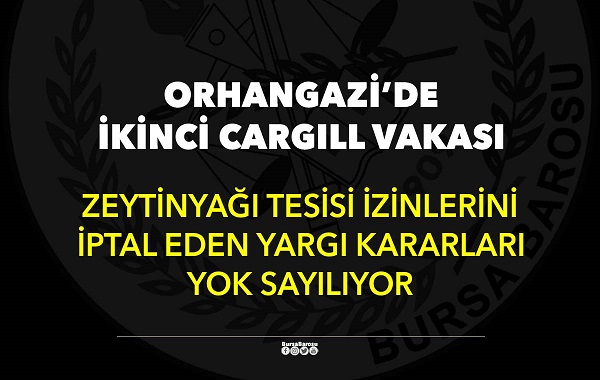 ORHANGAZİ’DEKİ “İKİNCİ CARGİLL VAKASI”NDA İDARE MAHKEMESİ’NDEN YENİ KARAR… -OLEA ZEYTİNYAĞI ÜRETİM TESİSİNE BİR İPTAL DAHA…