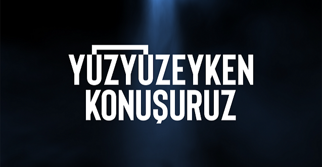 Yüzyüzeyken Konuşuruz sınırlarını genişletiyor!