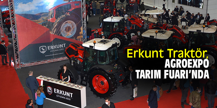 Çiftçinin Kıymetlisi Erkunt, Agroexpo Tarım Fuarı’nda