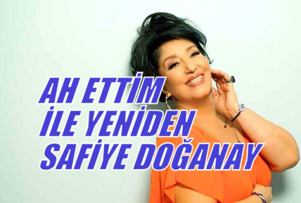 AH ETTİM İLE YENİDEN SAFİYE DOĞANAY