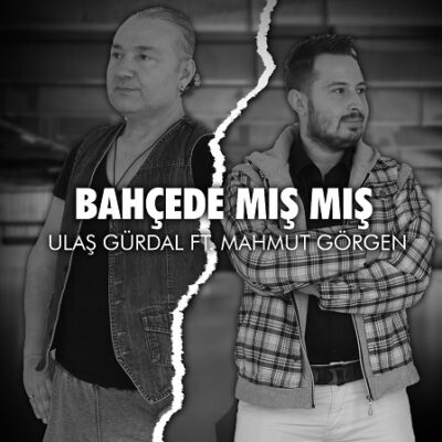 Ulaş Gürdal & Dj Mahmut Görgen İş Birliğiyle ‘Bahçede Mış Mış’ Geldi!”