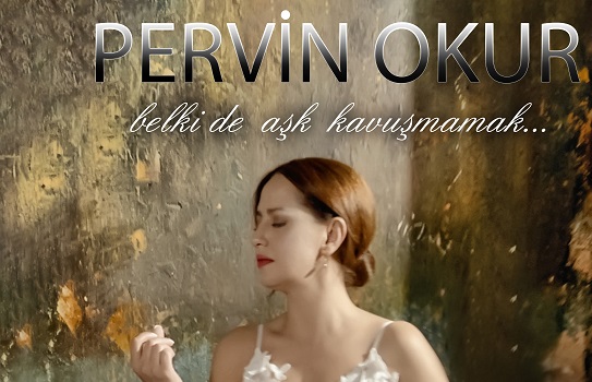 PERVİN OKUR YENİ TEKLİSİ Belki de Aşk Kavuşmamak