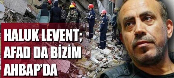 Haluk Levent : Afad’da bizim Ahbap’ta