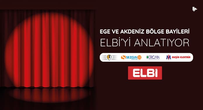 Ege ve Akdeniz Bölge Bayileri Elbi’yi Anlatıyor