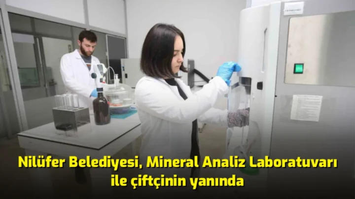 NİLÜFER BELEDİYESİ MİNERAL ANALİZ LABORATUVARI İLE ÇİFTÇİNİN YANINDA