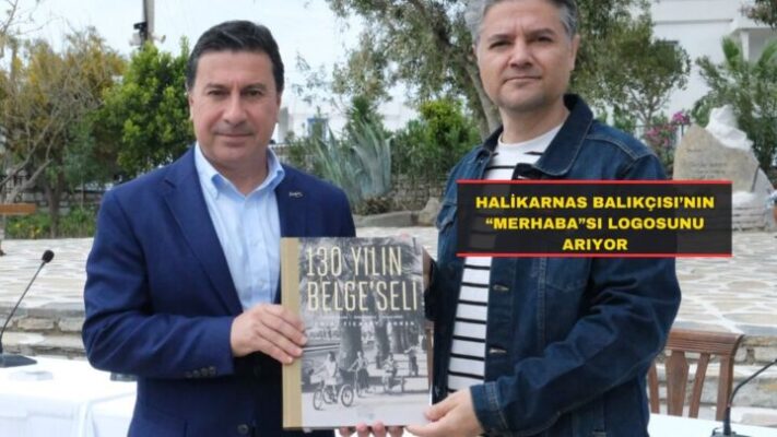 HALİKARNAS BALIKÇISI’NIN “MERHABA”SI LOGOSUNU ARIYOR