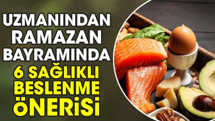 RAMAZAN BAYRARMI’NDA 6 SAĞLIKLI BESLENME ÖNERİSİ