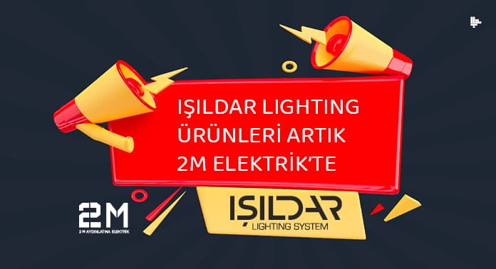 Işıldar Lighting Ürünleri Artık 2M Elektrik’te