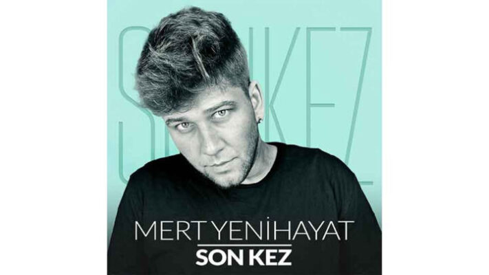 “SON KEZ” MERT YENİHAYAT