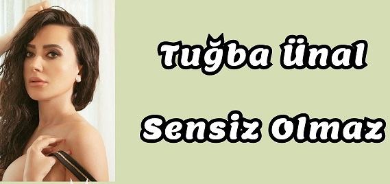 ZİRVENİN ADI TUĞBA ÜNAL SENSİZ OLMAZ İLE 2 MİLYONU GEÇTİ