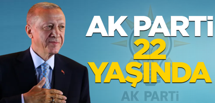 BİR ‘ERDEMLİLER HAREKETİ’ OLAN “AK PARTİ” 22 YAŞINDA…