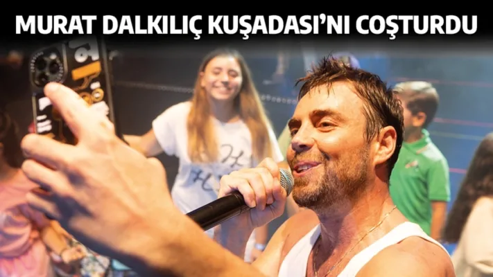 sıcağa rağmen MURAT DALKILIÇ’tan memleketi Kuşadası’nda coşku dolu konser