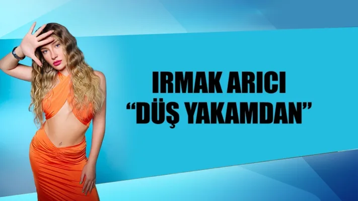 MAVİ SAÇLI KIZ: IRMAK ARICI IRMAK ARICI “DÜŞ YAKAMDAN”