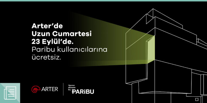 SERGİLER, CANLI PERFORMANSLAR VE ETKİNLİKLERLE DOLU PARİBU ile “ARTER’DE UZUN CUMARTESİ” 23 EYLÜL’DE!