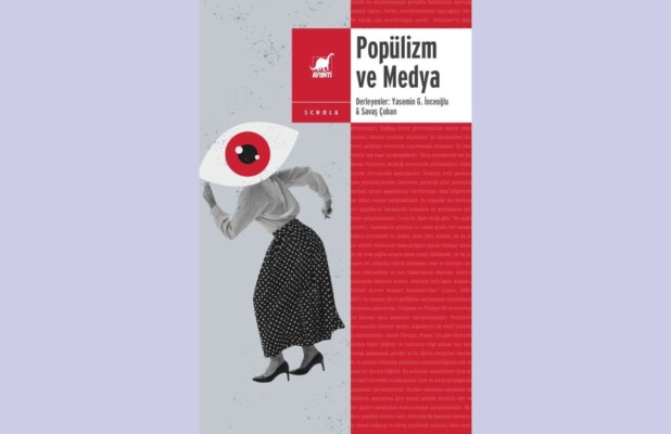 PROF. DR. YASEMİN GİRİTLİ İNCEOĞLU ve SAVAŞ ÇOBAN’IN POPÜLİZMİN ÇEŞİTLİ ALANLARDAKİ ETKİLERİ ÜZERİNE DERLEMESİ, “POPÜLİZM ve MEDYA” RAFLARDA!